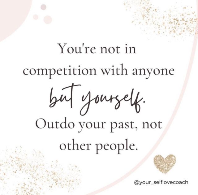 I love this!

I instantly thought of our mentorship group - and how everyone is so supportive of one another …cheering each other on. There isn’t a detection of a competition from person to person. 

I do however, compete within myself and strive to meet goals that surpasses my last goal! 

No one else is my competitor, but me. While I silently compete within myself & strive to hit my goals …….I will also be cheering you on, celebrating your victories! 

Whether it’s in business, in school, in the gym ….whatever it may be - be your own competitor & improve on you, based on where you once were! You really are the only person you need to impress!
.
.
.
.
#foodforthought #striveformore #beintentional #meetyourgoals #thoughtoftheday #thriveinlife #liveyourbestlife